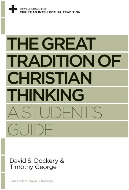 The Great Tradition of Christian Thinking, Timothy George, David S. Dockery