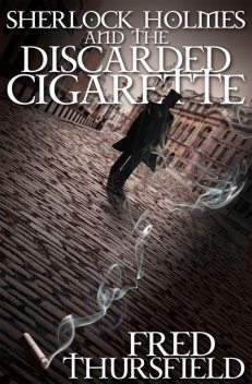 Sherlock Holmes and the Discarded Cigarette, Fred Thursfield