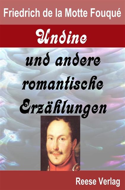 Undine und andere romantische Erzählungen, Friedrich de la Motte Fouqué