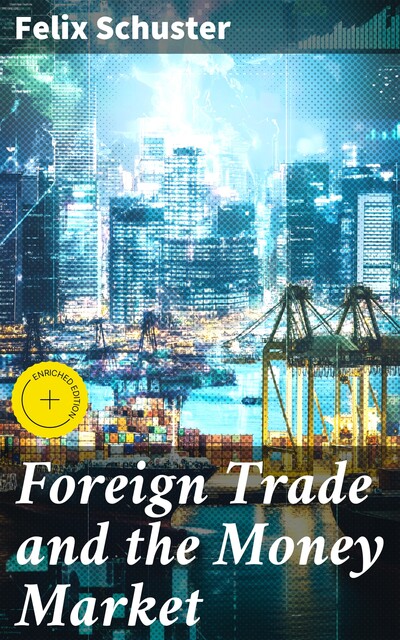 Foreign Trade and the Money Market, Felix Schuster