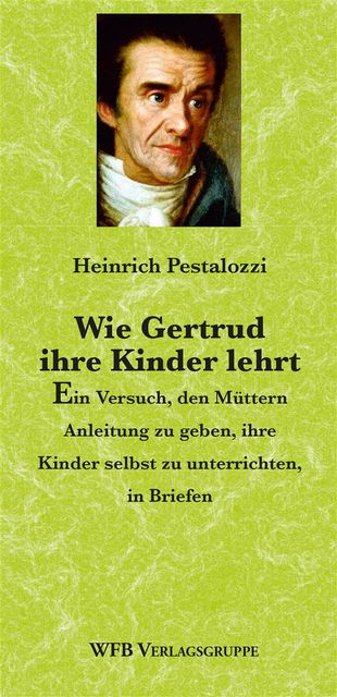 Wie Gertrud ihre Kinder lehrt, Heinrich Pestalozzi