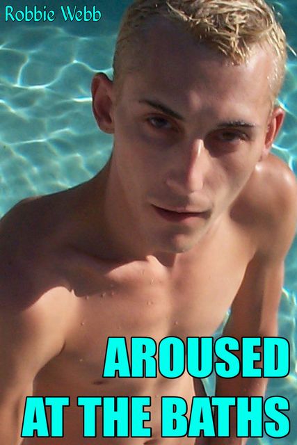 Aroused At The Baths, Robbie Webb