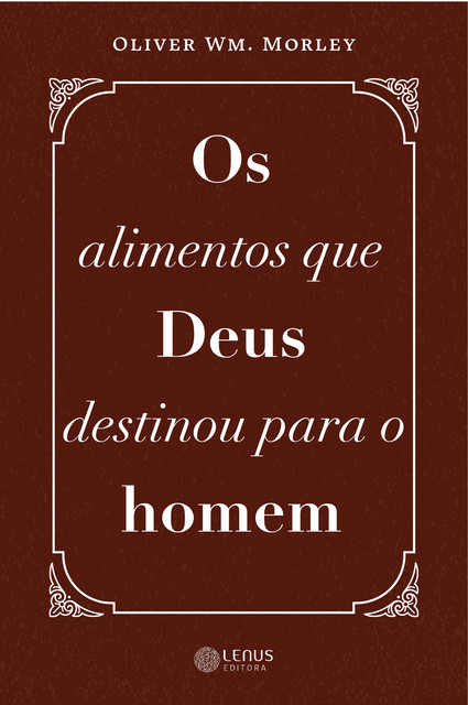 Os Alimentos que Deus Destinou para o Homem, Oliver William Moley