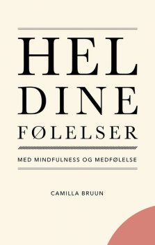 Hel dine følelser med mindfulness og medfølelse, Camilla Bruun