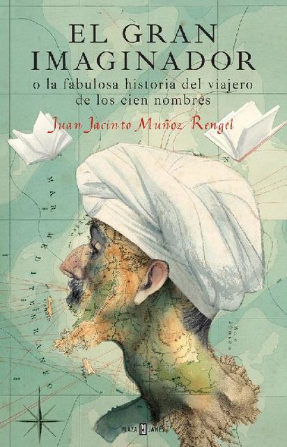 El gran imaginador o la fabulosa historia del viajero de los cien nombres, Juan Jacinto Muñoz Rengel