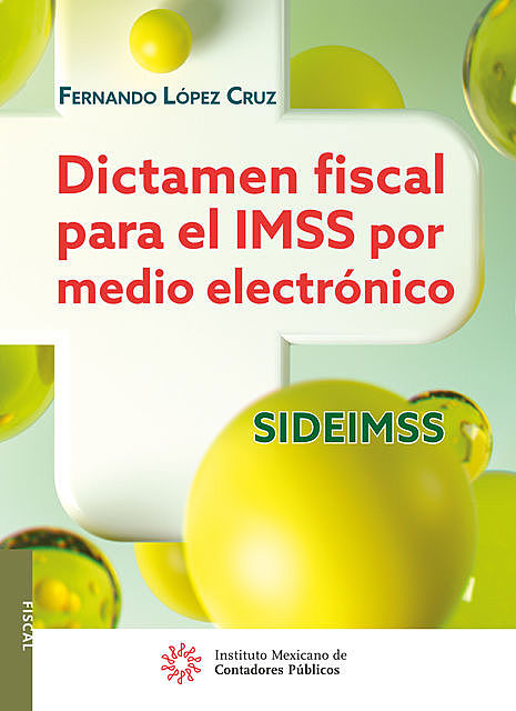 Dictamen fiscal para el IMSS por medio electrónico SIDEIMSS, Fernando López Cruz