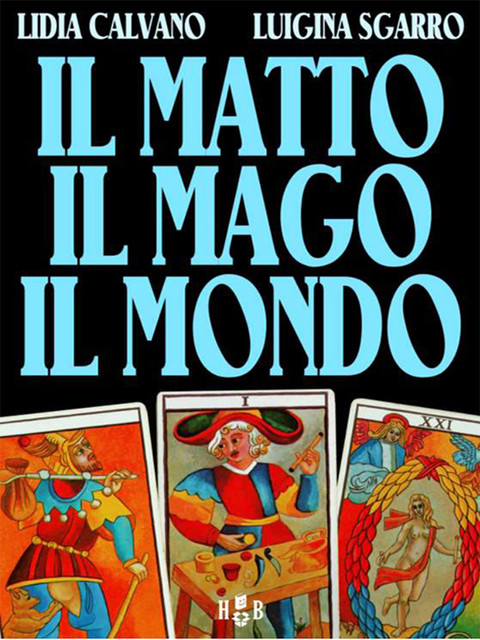 Il matto, il mago, il mondo, Lidia Calvano, Luigina Sgarro