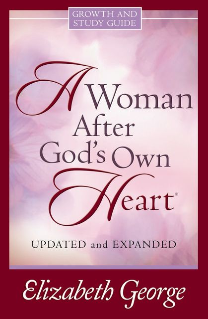 A Woman After God's Own Heart®, Elizabeth George