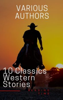 10 Classic Western Stories (Best Navigation, Active TOC) (A to Z Classics), Washington Irving, James Fenimore Cooper, Bret Harte, Samuel Merwin, B.M.Bower, Andy Adams, Dane Coolidge, Marah Ellis Ryan, Frederic Homer Balch, AtoZ Classics