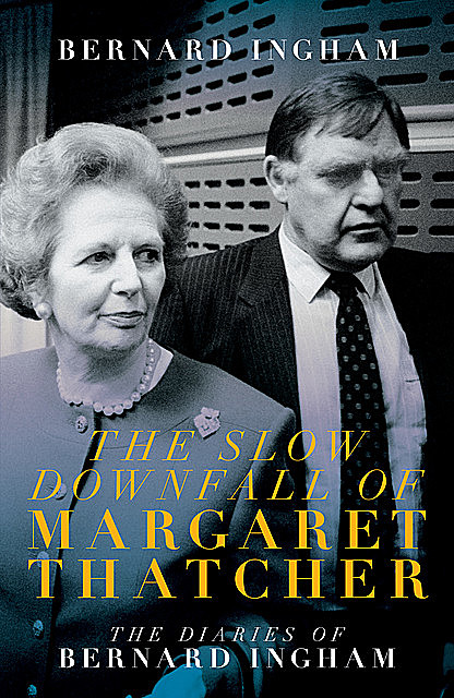 The Slow Downfall of Margaret Thatcher, Bernard Ingham