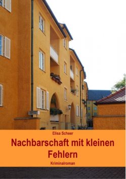 Nachbarschaft mit kleinen Fehlern, Elisa Scheer