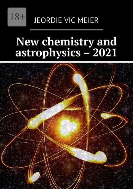 New chemistry and astrophysics – 2021, Jeordie Vic Meier