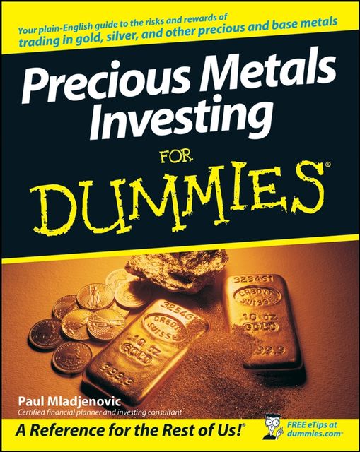 Precious Metals Investing For Dummies, Paul Mladjenovic