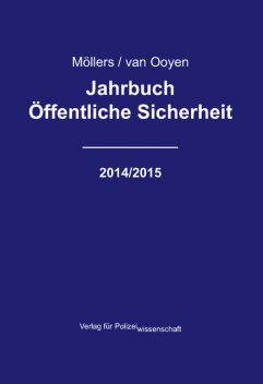 Jahrbuch Öffentliche Sicherheit – 2014/2015, Martin H.W. Möllers, Robert Chr. van Ooyen