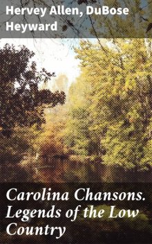 Carolina Chansons. Legends of the Low Country, DuBose Heyward, Hervey Allen