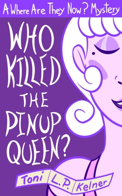 Who Killed the Pinup Queen, Toni L.P.Kelner