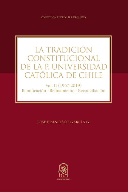 La Tradición Constitucional de la Pontificia Universidad Católica de Chile, José Francisco García G.