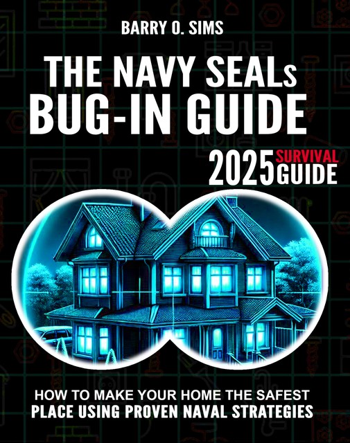 The Navy SEALs Bug-In Guide, Barry O. Sims