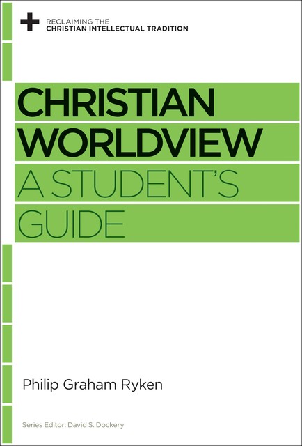 Christian Worldview, Philip Graham Ryken
