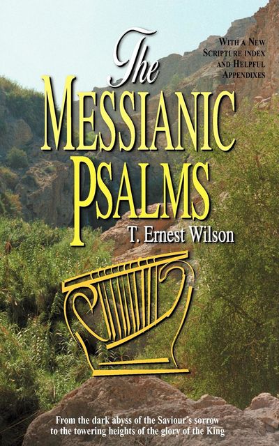 Messianic Psalms, The, T Ernest Wilson