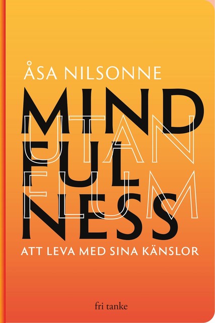 Mindfulness utan Flum : Att leva med sina känslor, Åsa Nilsonne