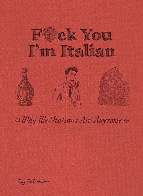 F*ck You, I'm Italian, Tony DiGerolamo