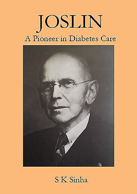 Joslin A Pioneer in Diabetes Care, S.K. Sinha