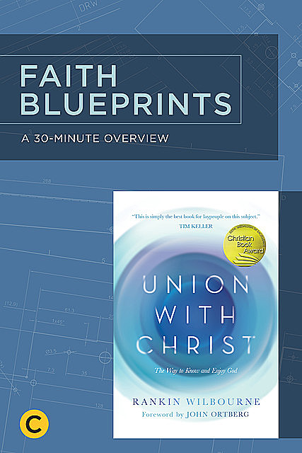 A 30-Minute Overview of Union with Christ, Rankin Wilbourne
