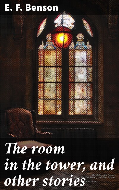 The room in the tower, and other stories, Edward Benson