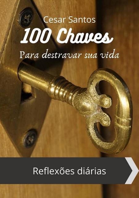 100 Chaves Para destravar sua vida, Cesar Santos