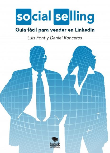 Social Selling: Guía fácil para vender en LinkedIn, Daniel Ronceros, Luis Font