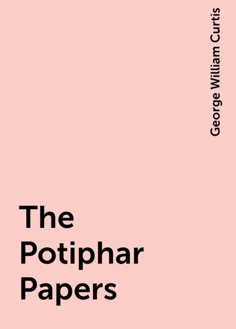 The Potiphar Papers, George William Curtis