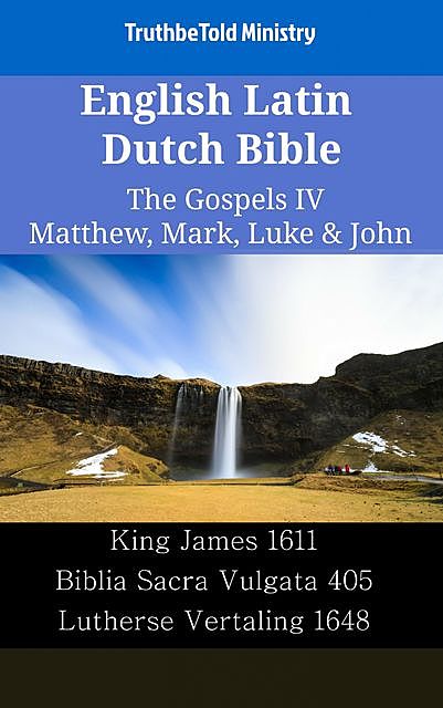 English Latin Dutch Bible – The Gospels IV – Matthew, Mark, Luke & John, TruthBeTold Ministry
