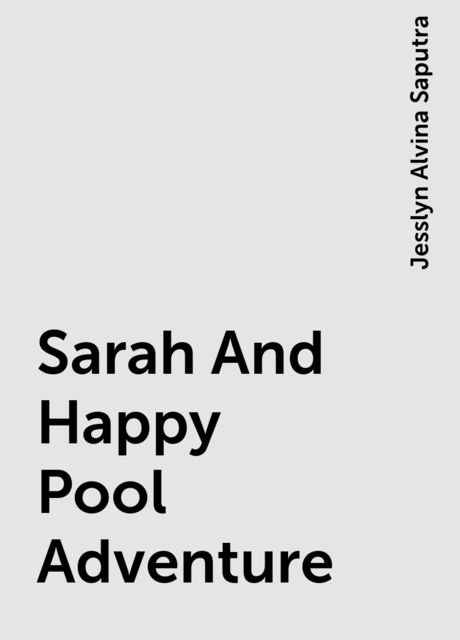 Sarah And Happy Pool Adventure, Jesslyn Alvina Saputra