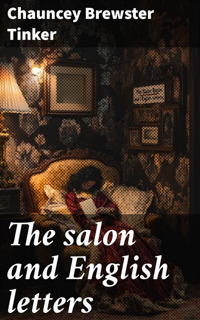 The salon and English letters, Chauncey Brewster Tinker