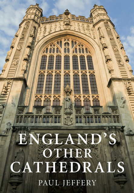 England's Other Cathedrals, Paul Jeffery