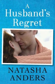 A Husband's Regret (The Unwanted Series), Natasha Anders