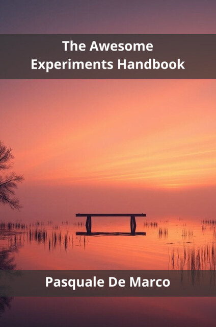 The Awesome Experiments Handbook, Pasquale De Marco