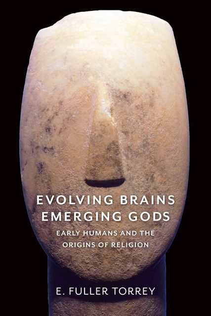 Evolving Brains, Emerging Gods, E. Fuller Torrey