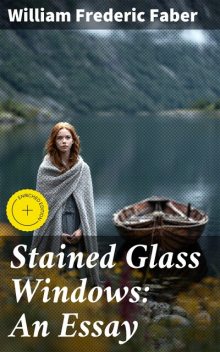 Stained Glass Windows: An Essay, William Faber