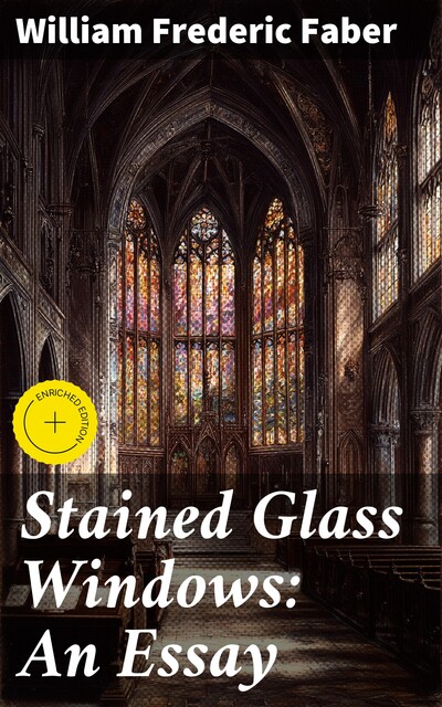 Stained Glass Windows: An Essay, William Faber