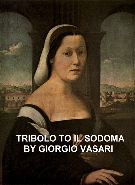 Tribolo to Il Sodoma, Giorgio Vasari