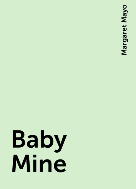 Baby Mine, Margaret Mayo