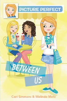 Picture Perfect #4: Between Us, Melinda Metz, Cari Simmons