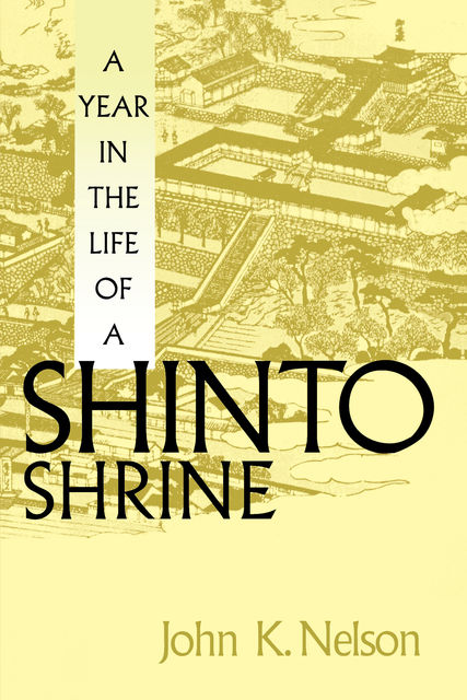 A Year in the Life of a Shinto Shrine, John Nelson