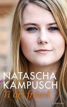Ti års frihed, Natascha Kampusch