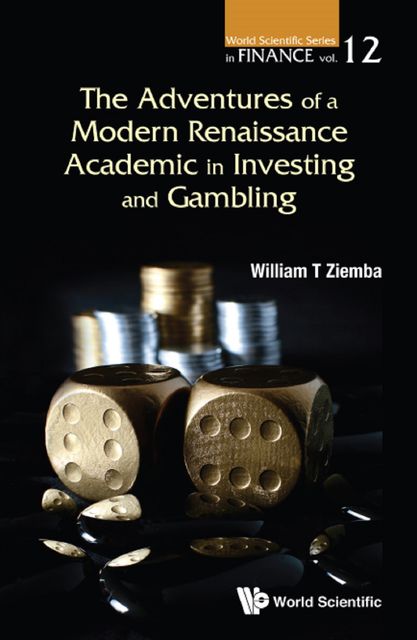 The Adventures of a Modern Renaissance Academic in Investing and Gambling, William T Ziemba