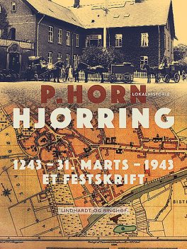 Hjørring. 1243 – 31. Marts – 1943. Et Festskrift, P. Horn