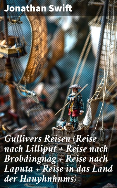 Gullivers Reisen (Illustrierte Gesamtausgabe – Band 1 bis 4), Jonathan Swift