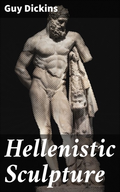 Hellenistic Sculpture, Guy Dickins